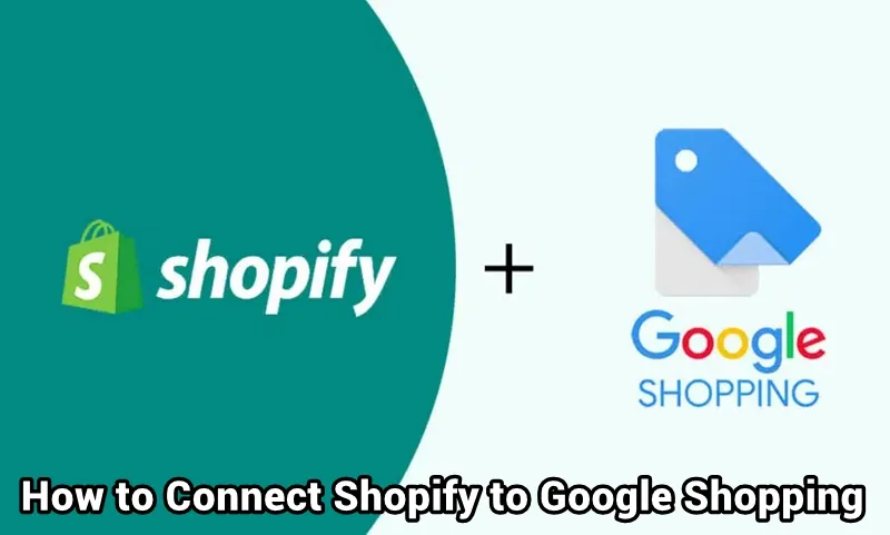 How to Connect Shopify to Google Shopping